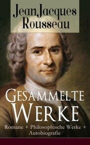 Gesammelte Werke: Romane + Philosophische Werke + Autobiografie