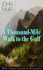 A Thousand-Mile Walk to the Gulf (With Original Drawings & Photographs)