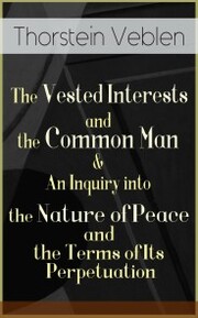 The Vested Interests and the Common Man & An Inquiry into the Nature of Peace and the Terms of Its Perpetuation
