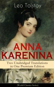 ANNA KARENINA - Two Unabridged Translations in One Premium Edition (World Classics Series)