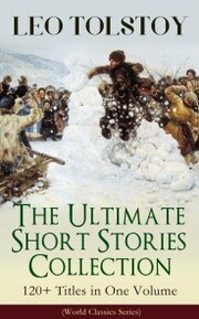 LEO TOLSTOY - The Ultimate Short Stories Collection: 120+ Titles in One Volume (World Classics Series)