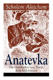 Anatevka: Die Geschichte von Tewje, dem Milchmann