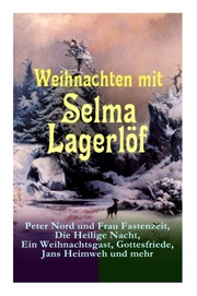 Weihnachten mit Selma Lagerlöf: Peter Nord und Frau Fastenzeit, Die Heilige Nacht, Ein Weihnachtsgast, Gottesfriede, Jans Heimweh und mehr - Cover