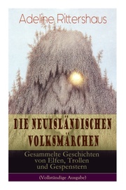 Die neuisländischen Volksmärchen: Gesammelte Geschichten von Elfen, Trollen und Gespenstern (Vollständige Ausgabe)