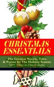 CHRISTMAS ESSENTIALS - The Greatest Novels, Tales & Poems for The Holiday Season: 180+ Titles in One Volume (Illustrated) - Cover