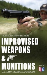 Improvised Weapons & Munitions - U.S. Army Ultimate Handbook