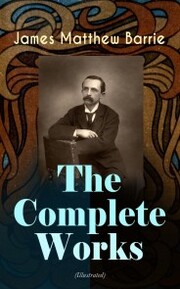 The Complete Works of J. M. Barrie (Illustrated) - Cover