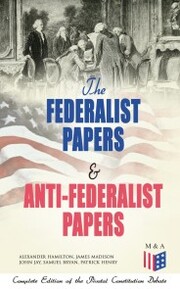 The Federalist Papers & Anti-Federalist Papers: Complete Edition of the Pivotal Constitution Debate - Cover