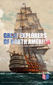 The Great Explorers of North America: Complete Biographies, Historical Documents, Journals & Letters - Cover