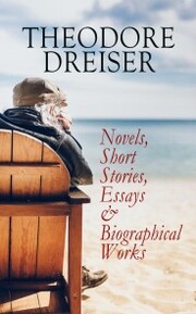 THEODORE DREISER: Novels, Short Stories, Essays & Biographical Works - Cover