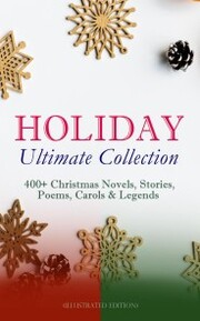 HOLIDAY Ultimate Collection: 400+ Christmas Novels, Stories, Poems, Carols & Legends (Illustrated Edition) - Cover