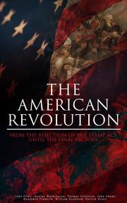 The American Revolution: From the Rejection of the Stamp Act Until the Final Victory