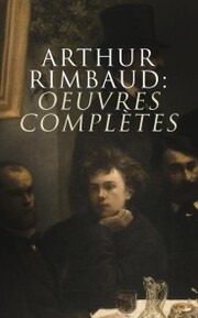 Arthur Rimbaud: Oeuvres complètes