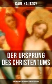 Der Ursprung des Christentums (Eine historische Untersuchung in 4 Bänden)