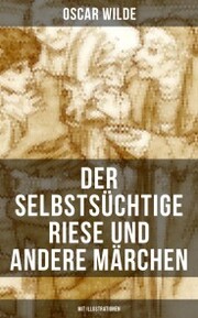 Der selbstsüchtige Riese und andere Märchen (Mit Illustrationen) - Cover
