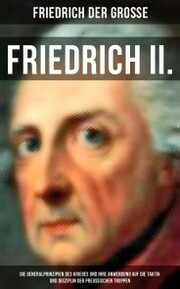 Friedrich II. - Die Generalprinzipien des Krieges und ihre Anwendung auf die Taktik und Disziplin - Cover
