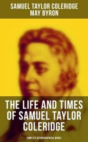 The Life and Times of Samuel Taylor Coleridge: Complete Autobiographical Works - Cover