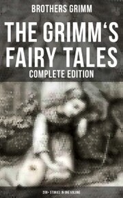 The Grimm's Fairy Tales - Complete Edition: 200+ Stories in One Volume - Cover