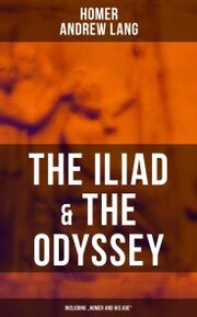 The Iliad & The Odyssey (Including 'Homer and His Age')