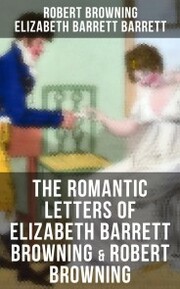 The Romantic Letters of Elizabeth Barrett Browning & Robert Browning