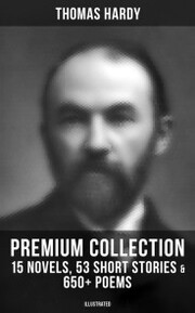 Thomas Hardy - Premium Collection: 15 Novels, 53 Short Stories & 650+ Poems (Illustrated)