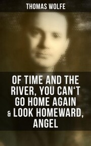 Thomas Wolfe: Of Time and the River, You Can't Go Home Again & Look Homeward, Angel - Cover