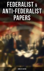 Federalist & Anti-Federalist Papers - Complete Edition - Cover