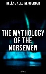 The Mythology of the Norsemen (Illustrated)