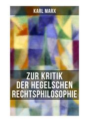 Karl Marx: Zur Kritik der Hegelschen Rechtsphilosophie