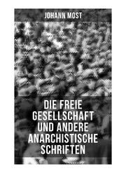 Die freie Gesellschaft und andere anarchistische Schriften