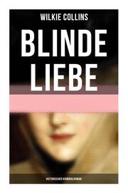 Blinde Liebe: Historischer Kriminalroman