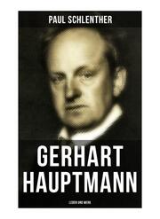 Gerhart Hauptmann: Leben und Werk