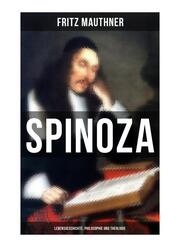 SPINOZA - Lebensgeschichte, Philosophie und Theologie