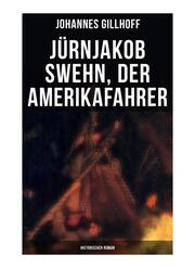 Jürnjakob Swehn, der Amerikafahrer: Historischer Roman