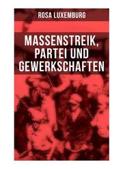 Rosa Luxemburg: Massenstreik, Partei und Gewerkschaften