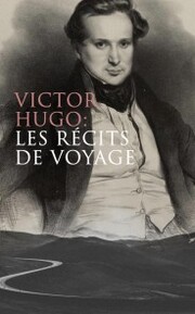 Victor Hugo: Les récits de voyage