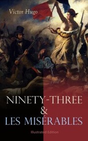 Ninety-Three & Les Misérables: Illustrated Edition