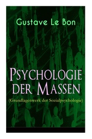 Psychologie der Massen (Grundlagenwerk der Sozialpsychologie)