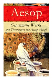Gesammelte Werke und Tiermärchen von Aesop (Äsop)