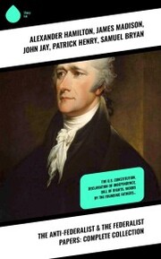 The Anti-Federalist & The Federalist Papers: Complete Collection - Cover