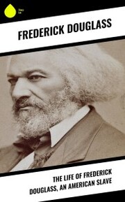 The Life of Frederick Douglass, an American Slave
