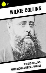 Wilkie Collins: Autobiographical Works