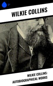 Wilkie Collins: Autobiographical Works
