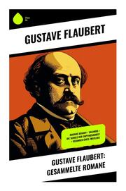 Gustave Flaubert: Gesammelte Romane