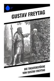 Die Theaterstücke von Gustav Freytag - Cover