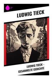 Ludwig Tieck - Gesammelte Gedichte