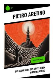 Die Gespräche des göttlichen Pietro Aretino - Cover