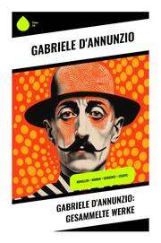 Gabriele D'Annunzio: Gesammelte Werke