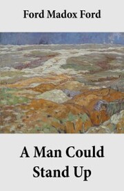 A Man Could Stand Up (Volume 3 of the tetralogy Parade's End) - Cover