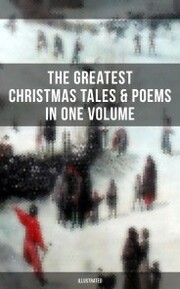 The Greatest Christmas Tales & Poems in One Volume (Illustrated) - Cover